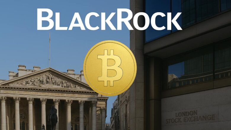 BlackRock Brings Bitcoin to UK Retail Investors with LSE Listing