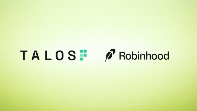 Robinhood Backs Talos in $150M Crypto Infrastructure Bet